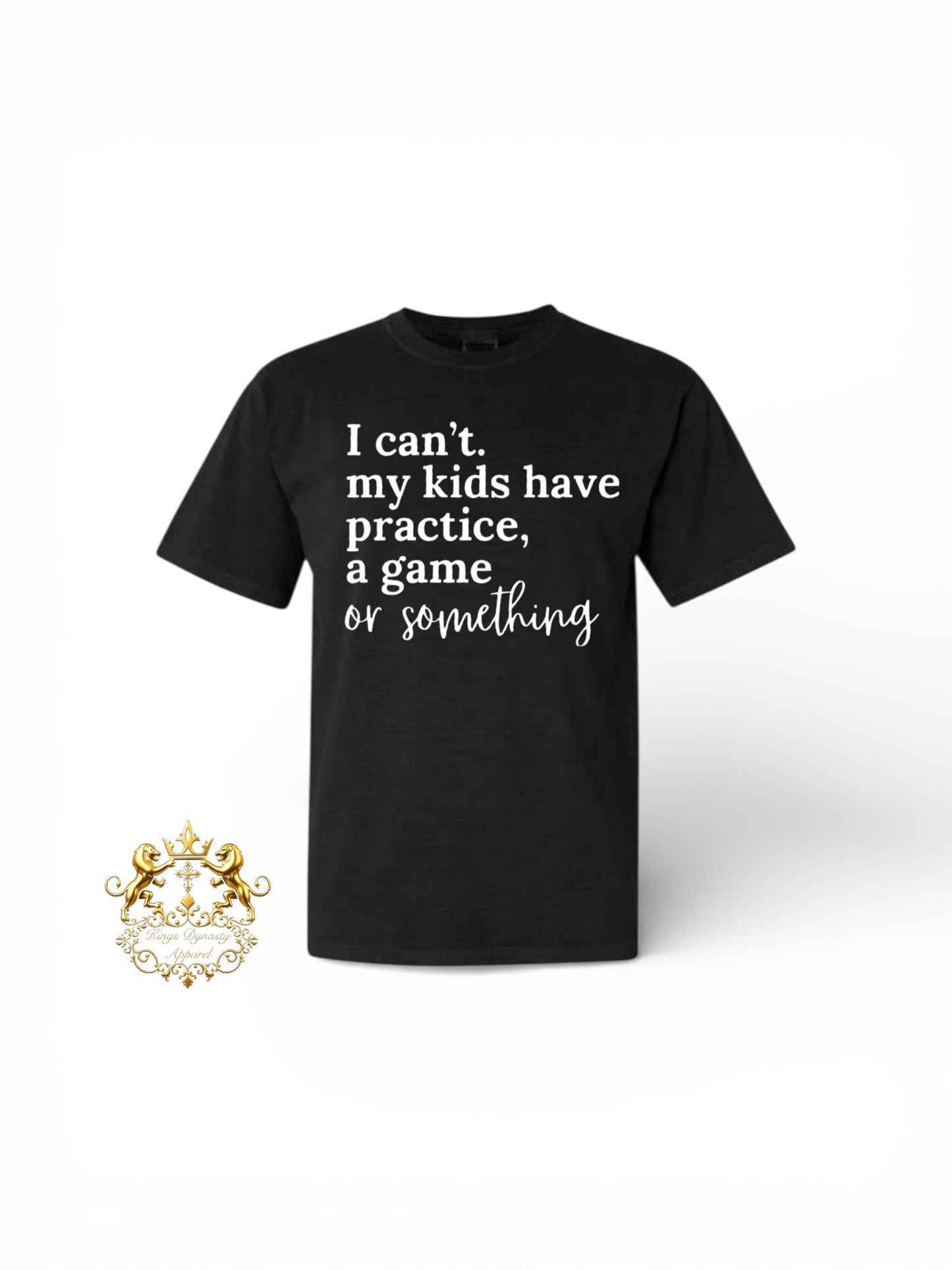 I Can’t My Kids Tshirt